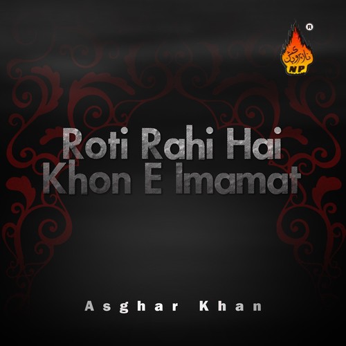 Roti Rahi Hai Khon e Imamat - Asghar Khan