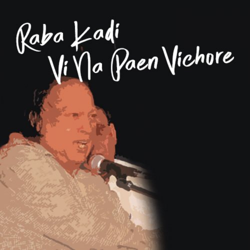 Rabba Kadi VI Na Paen Vichore - Nusrat Fateh Ali Khan