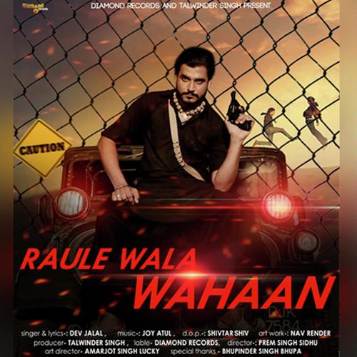 Raule wala wahaan - Dev Jalal