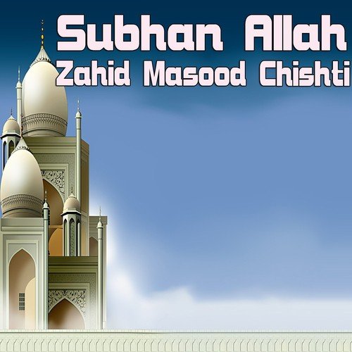Subhan Allah - Zahid Masood Chishti