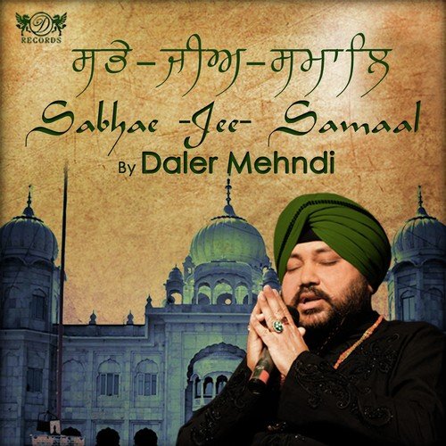 Sabhae Jee Samaal - Daler Mehndi, Bhai Kishanpal Singh