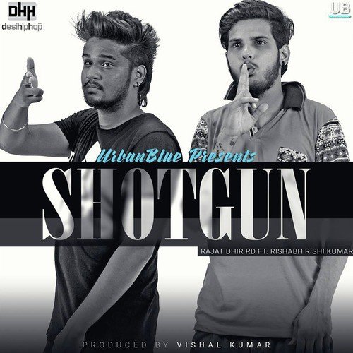 Shotgun (feat. Rishabh Rishi Kumar) - Rajat Dhir Rd, Rishabh Rishi Kumar