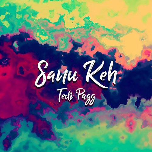 Sanu Keh - Tedi Pagg