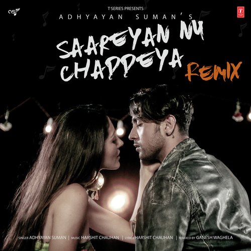 Saareyan Nu Chaddeya Remix - Harshit Chauhan