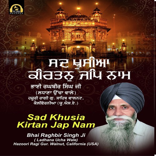 Sad Khusia Kirtan Jap Nam - Bhai Raghbir Singh Ji(Ladhana Ucha Wale)