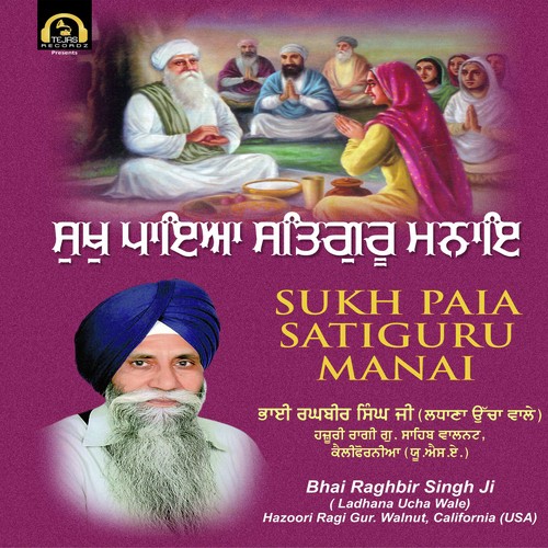 Sukh Paia Satiguru Manai - Bhai Raghbir Singh Ji(Ladhana Ucha Wale)