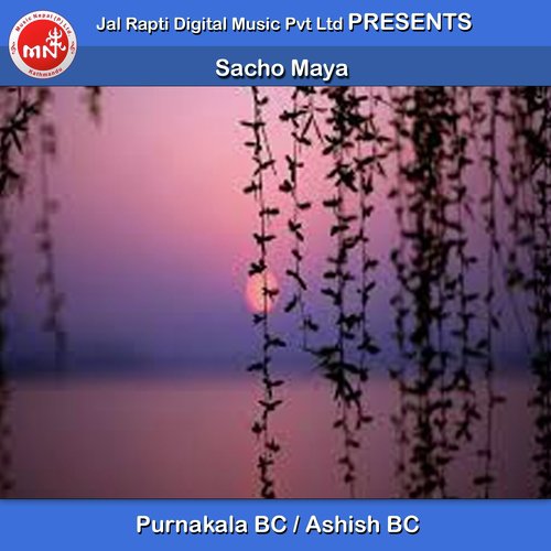 Sacho Maya - Purnakala Bc, Ashish BC