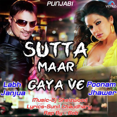 Sutta Maar Gaya Ve - Labh Janjua, Poonam Jhawer, Bob