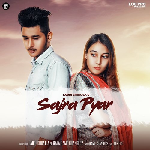 Sajra Pyar - Laddi Chhajla, Raja Game Changerz