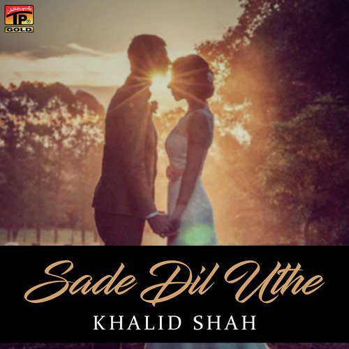 Sade Dil Uthe - Khalid Shah