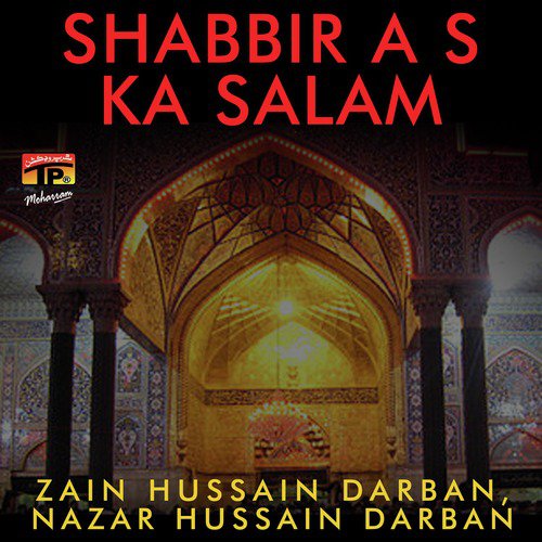 Shabbir Ka Salam - Nazar Hussain Darban, Zain Hussain Darban
