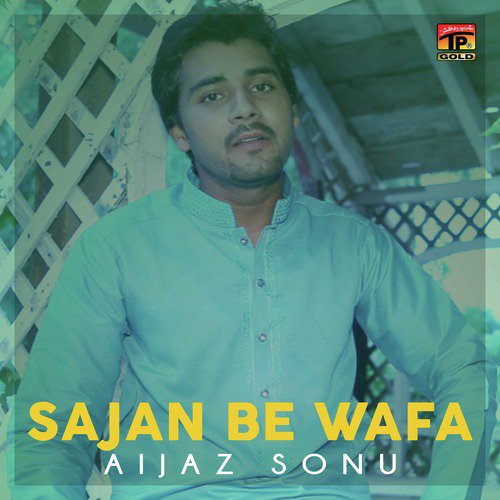 Sajan Be Wafa - Aijaz Sonu
