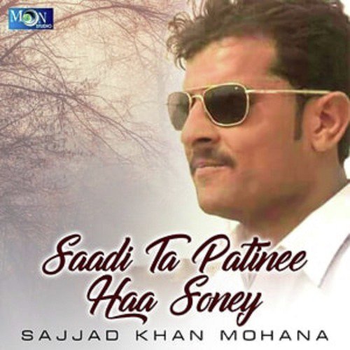 Saadi Ta Patinee Haa Soney - Sajjad Khan Mohana