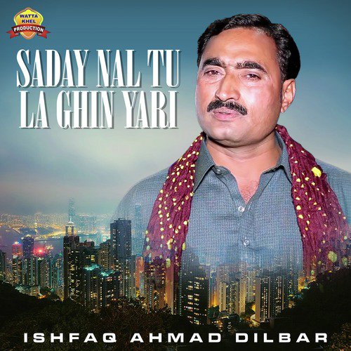 Saday Nal Tu La Ghin Yari - Ishfaq Ahmad Dilbar