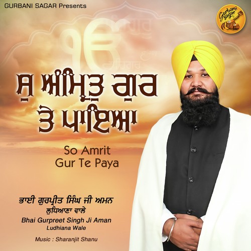 So Amrit Gur Te Paya - Bhai Gurpreet Singh Ji Aman Ludhiana Wale