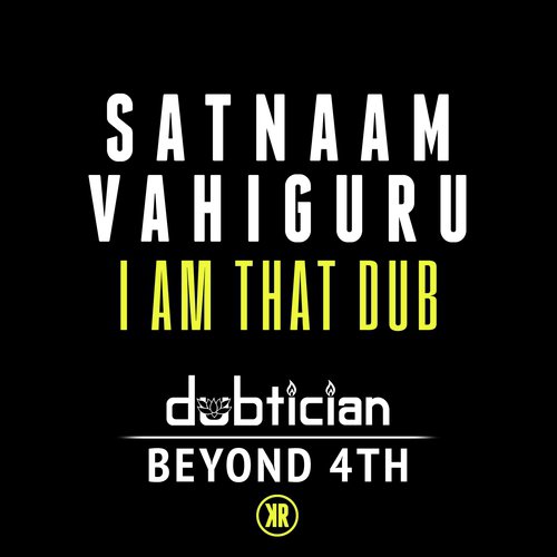 Satnaam Vahiguru (I Am That Dub) - Dubtician, Beyond 4th