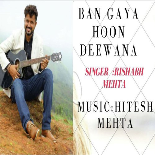 Ban Gaya Hoon Deewana - Rishabh Mehta