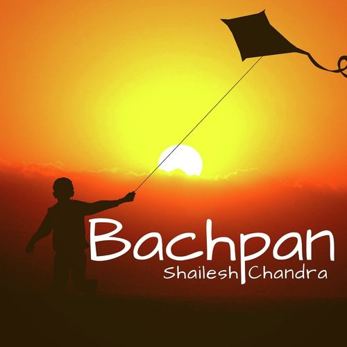 Bachpan - Shailesh Chandra