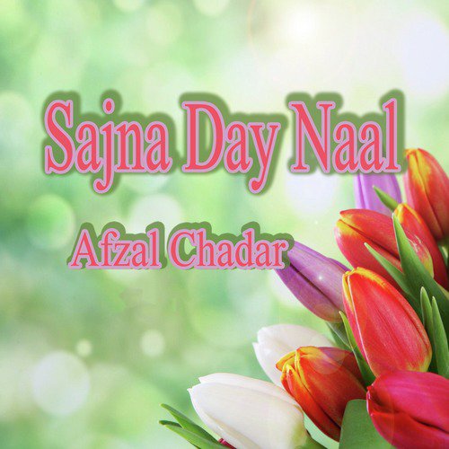 Sajna Day Naal - Afzal Chadar
