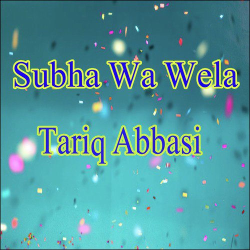 Subha Wa Wela - Tariq Abbasi