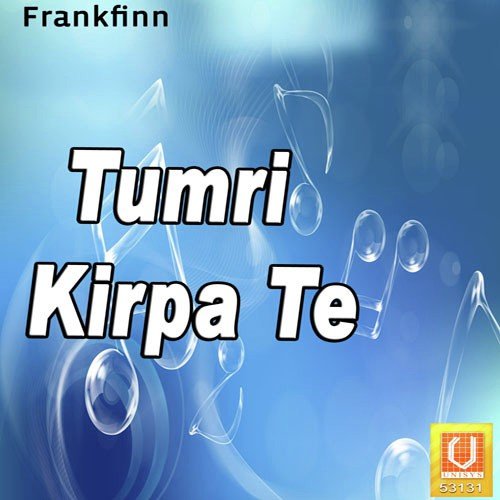 Tumri Kirpa Te - Bhai Niranjan Singh
