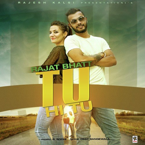 Tu Hi Tu - Rajat Bhatt