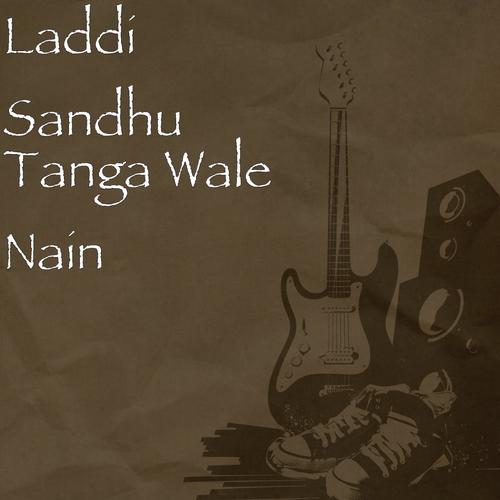Tanga Wale Nain - Laddi Sandhu