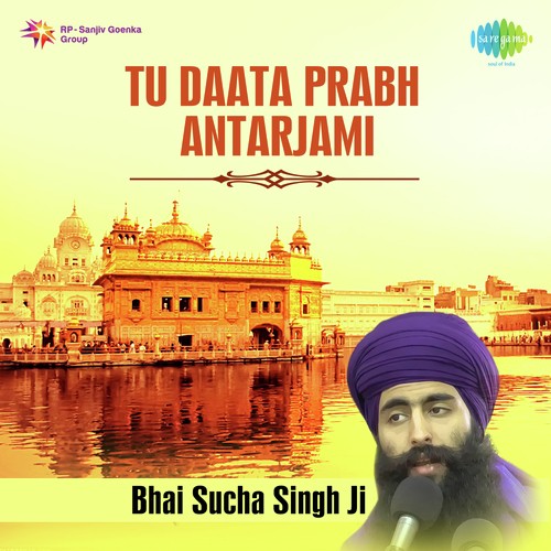 Tu Daata Prabh Antarjami - Bhai Sucha Singh