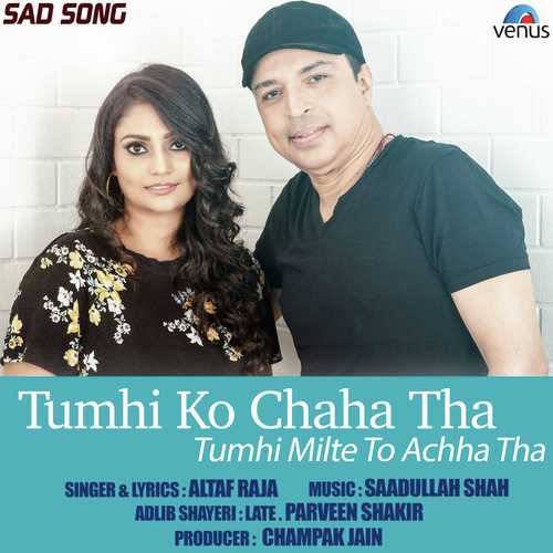 Tumhi Ko Chaha Tha Tumhi Milte To Achha Tha - Altaf Raja