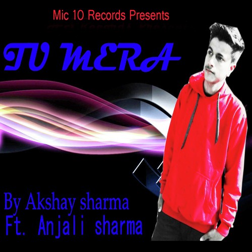 Tu Mera - Akshay Sharma, Anjali Shama, Akshay Sharma, Anjali Shama