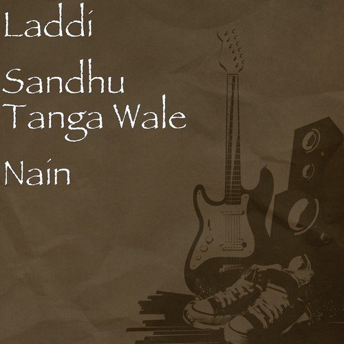 Tanga Wale Nain - Laddi Sandhu