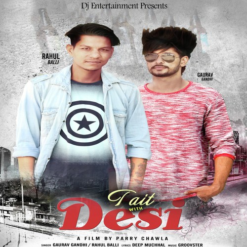Tait With Desi - Gaurav Gandhi, Rahul Balli