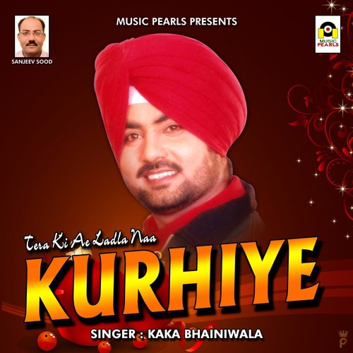 Tera Ki Ae Ladla Naa Kurhiye - Kaka Bhainiwala