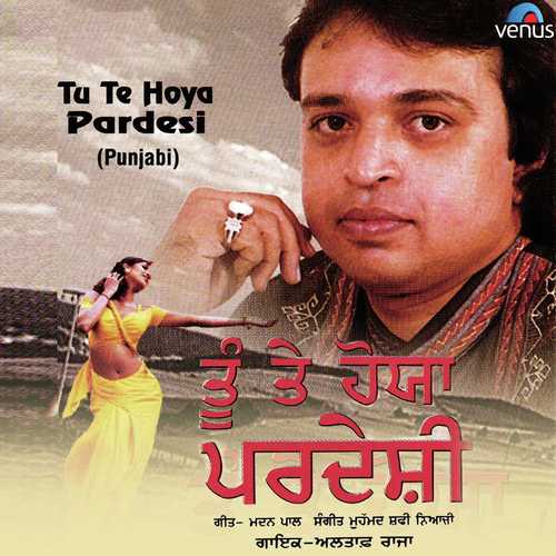 Tu Te Hoya Pardesi - Altaf Raja