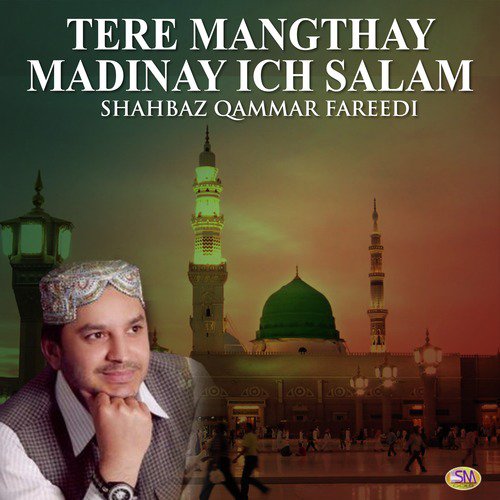 Tere Mangthay Madinay Ich Salam - a titleSongs performed by Shahbaaz Qamar Fareedi class hrefhttpswww.jiosaavn.comartistshahbaaz-qamar