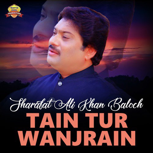 Tain Tur Wanjrain - Sharafat Ali Khan Baloch