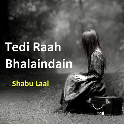 Tedi Raah Bhalendain - Shabu Laal