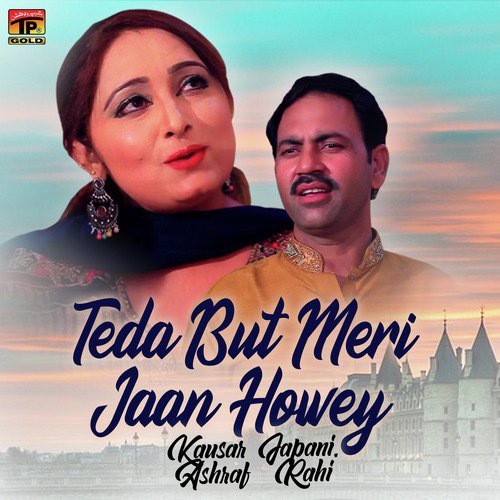 Teda But Meri Jaan Howey - Kausar Japani, Ashraf Rahi