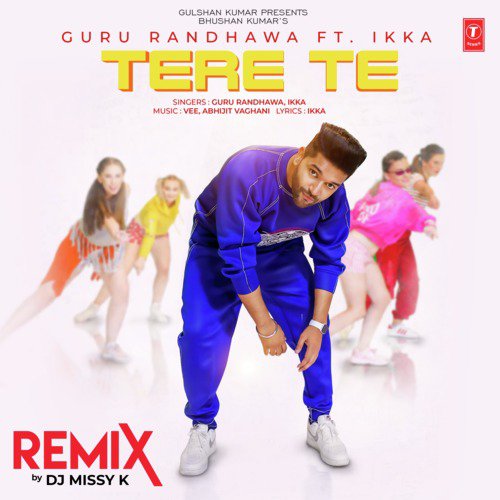 Tere Te Remix(Remix By Dj Missy K) - Ikka Singh, Vee, Guru Randhawa, Abhijit Vaghani