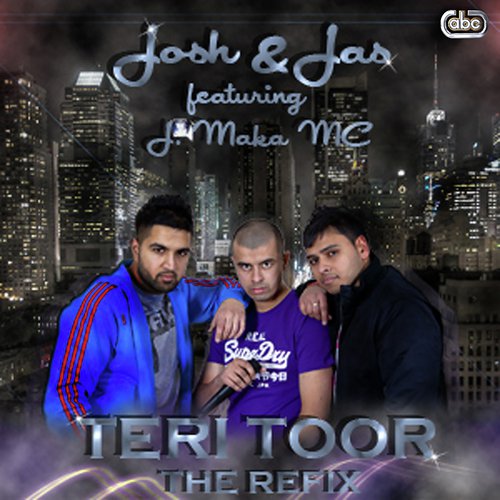 Teri Toor (The Refix) - Josh amp Jas, Jaswinder Daghamia amp J Maka MC
