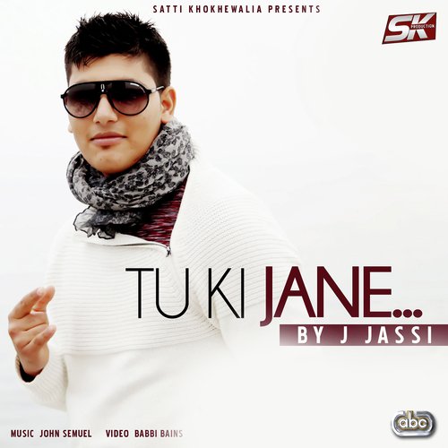 Tu Ki Jane - J Jassi