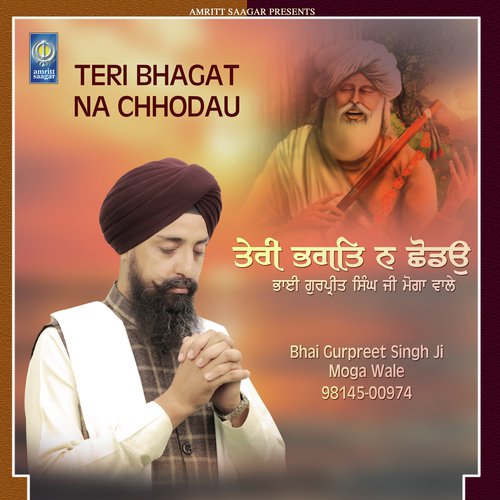 Teri Bhagat Na Chhodau - Bhai Gurpreet Singh Ji Moga Wale