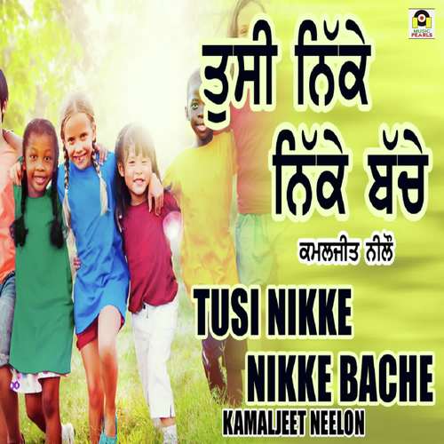 Tusi Nikke Nikke Bache - Kamaljeet Neelon