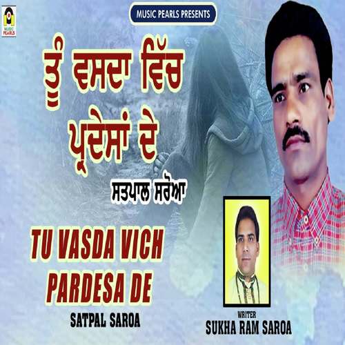 Tu Vassda Vich Pardesa De - Satpal Saroa