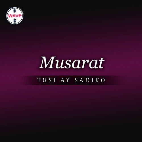 Tusi Ay Sadiko - Musarat
