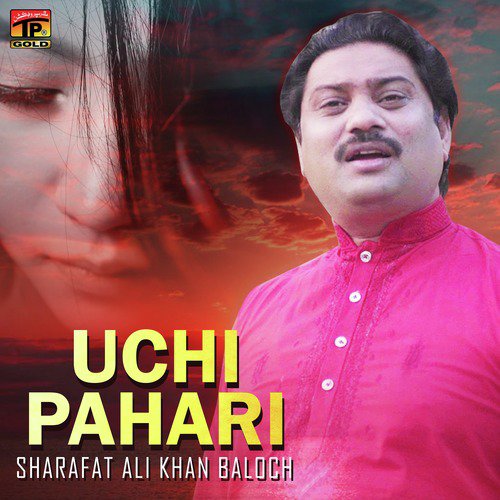 Uchi Pahari - Sharafat Ali Khan Baloch