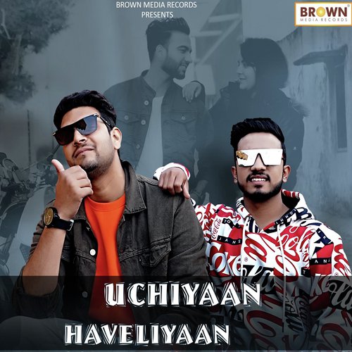Uchiyaan Haveliyaan - Rahul Arora, Mohit Tanwar