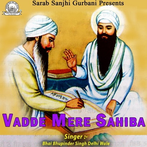 Vadde Mere Sahiba - Bhai Bhupinder Singh Delhi Wale