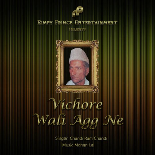 Vichore Wali Agg Ne - Chandi Ram Chandi