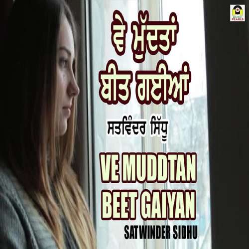 Ve Mudtaan Beet Gaiyan - Satwinder Sidhu